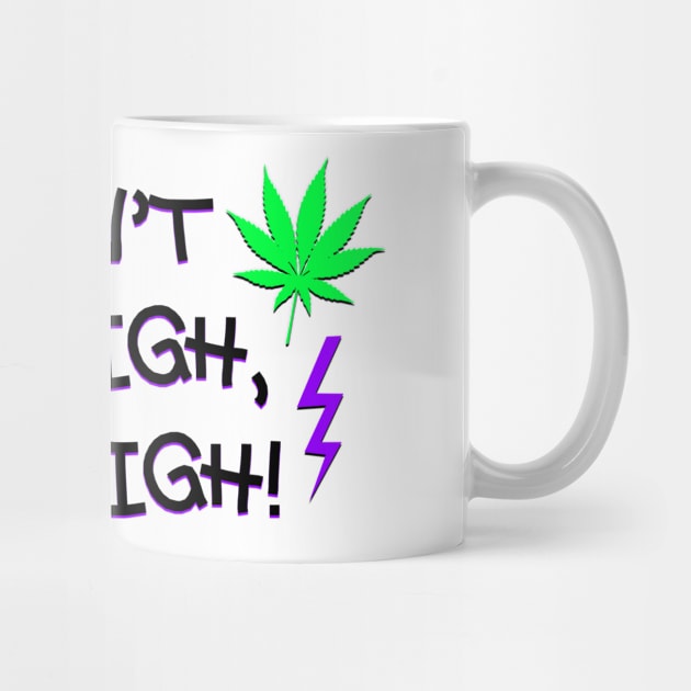 I Don't Get High, I AM High! by Smark Out Moment